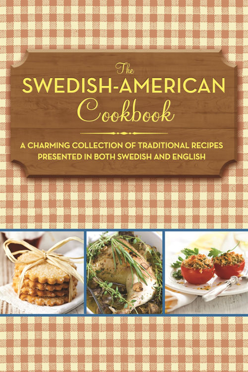 Picture of The Swedish­ American Cookbook  : A Charming Collection of  Traditional Recipes Presented in Both Swedish and English